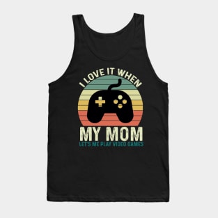 I Love It When My Mom Let's Me play Video Games Tank Top